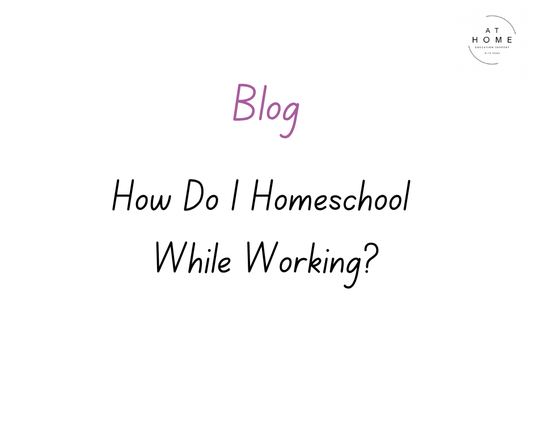 How Do I Homeschool While Working?